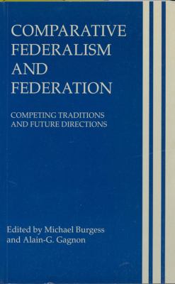 Comparative Federalism and Federation : Competing Traditions and Future Directions