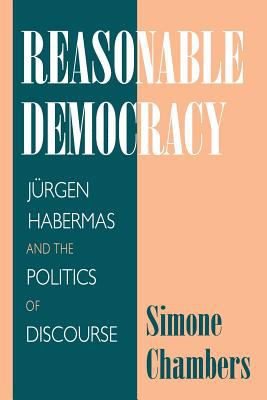 Reasonable Democracy : Jürgen Habermas and the Politics of Discourse