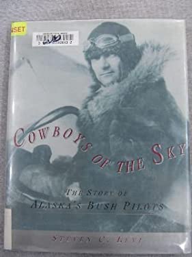 Cowboys of the Sky : The Story of Alaska's Bush Pilots