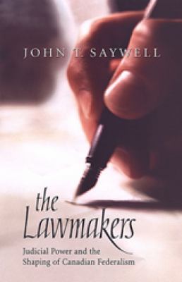The Lawmakers : Judicial Power and the Shaping of Canadian Federalism