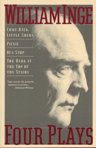 William Inge - Four Plays : Come Back Little Sheba; Picnic; Bus Stop; The Dark at the Top of the Stairs