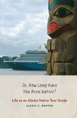 So, How Long Have You Been Native? : Life As an Alaska Native Tour Guide