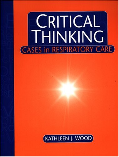 Critical Thinking : Cases in Respiratory Care