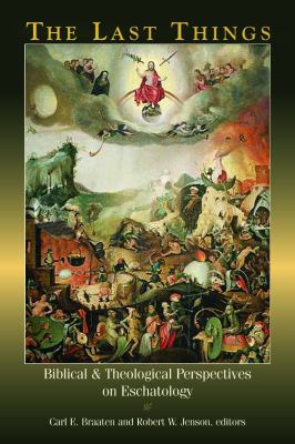 The Last Things : Biblical and Theological Perspectives on Eschatology
