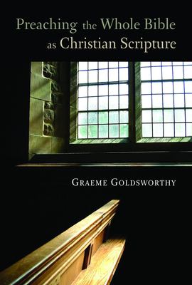 Preaching the Whole Bible As Christian Scripture : The Application of Biblical Theology to Expository Preaching