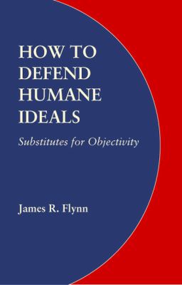 How to Defend Humane Ideals : Substitutes for Objectivity