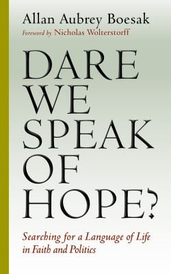 Dare We Speak of Hope? : Searching for a Language of Life in Faith and Politics