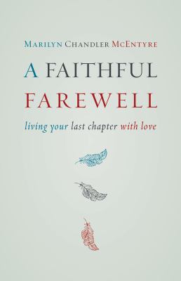 A Faithful Farewell : Living Your Last Chapter with Love