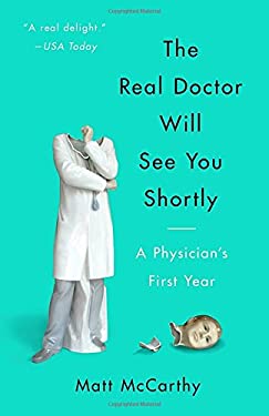 The Real Doctor Will See You Shortly : A Physician's First Year