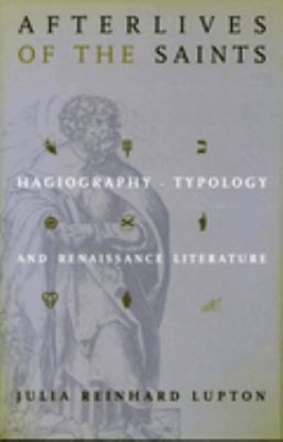 Afterlives of the Saints : Hagiography, Typology, and Renaissance Literature
