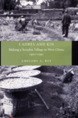Cadres and Kin : Making a Socialist Village in West China, 1921-1991