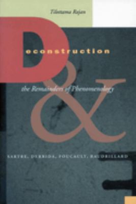 Deconstruction and the Remainders of Phenomenology : Sartre, Derrida, Foucault, Baudrillard