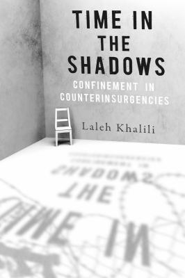 Time in the Shadows : Confinement in Counterinsurgencies