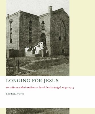 Longing for Jesus : Worship at a Black Holiness Church in Mississippi, 1895-1916