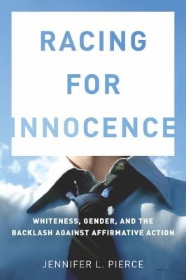 Racing for Innocence : Whiteness, Gender, and the Backlash Against Affirmative Action