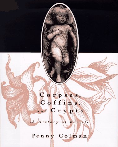 Corpses, Coffins, and Crypts : A History of Burial