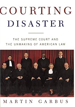 Courting Disaster : The Supreme Court and the Unmaking of American Law