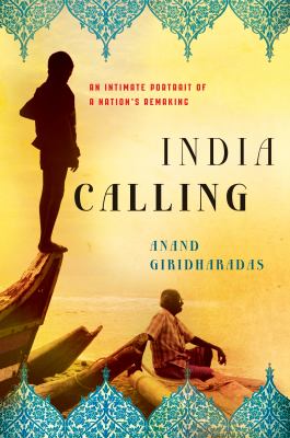 India Calling : An Intimate Portrait of a Nation's Remaking