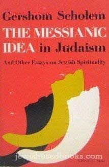 The Messianic Idea in Judaism: And Other Essays on Jewish Spirituality