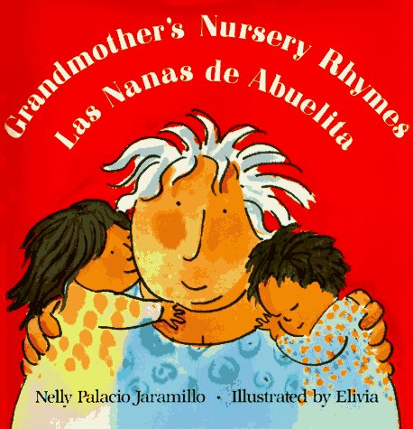 Grandmother's Nursery Rhymes/Las Nanas de Abuelita : Lullabies, Tongue Twisters, and Riddles from South America/Canciones de Cuna, Trabalenguas y Adiv