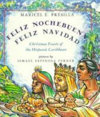 Feliz Nochebuena, Feliz Navidad : Christmas Feasts of the Hispanic Caribbean