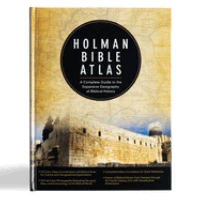 Holman Bible Atlas : A Complete Guide to the Expansive Geography of Biblical History