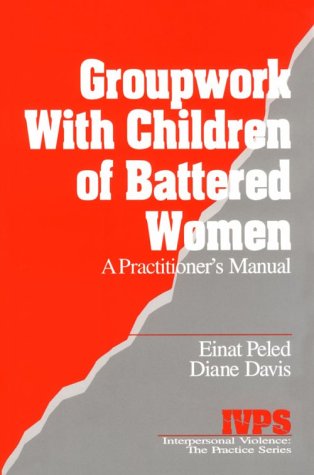 Groupwork with Children of Battered Women : A Practitioner's Manual
