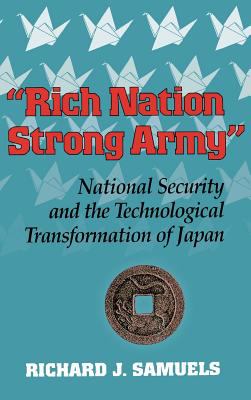 Rich Nation, Strong Army : National Security and the Technological Transformation of Japan