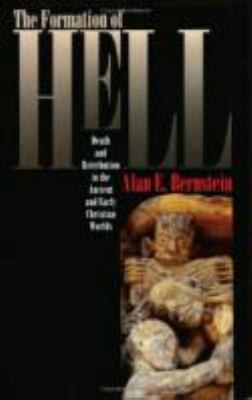 The Formation of Hell : Death and Retribution in the Ancient and Early Christian Worlds