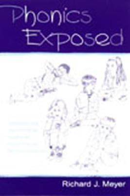 Phonics Exposed : Understanding and Resisting Systematic Direct Intense Phonics Instruction