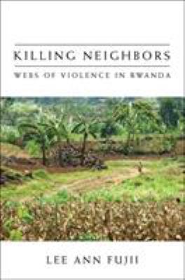 Killing Neighbors : Webs of Violence in Rwanda