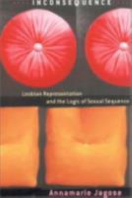 Inconsequence : Lesbian Representation and the Logic of Sexual Sequence