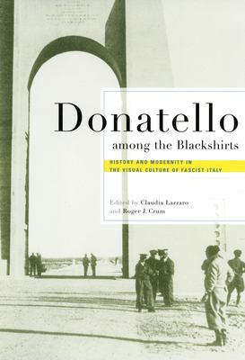 Donatello among the Blackshirts : History and Modernity in the Visual Culture of Fascist Italy