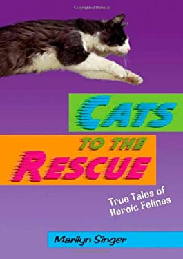 Cats to the Rescue : True Tales of Heroic Felines