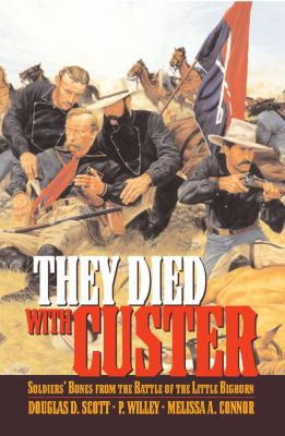 They Died with Custer : Soldiers' Bones from the Battle of the Little Bighorn