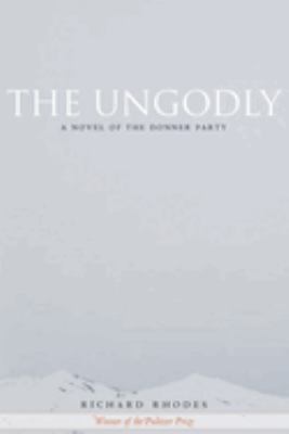 The Ungodly : A Novel of the Donner Party