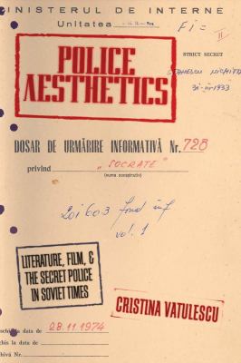 Police Aesthetics : Literature, Film, and the Secret Police in Soviet Times