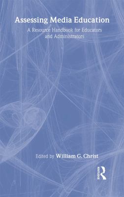 Assessing Media Education : A Resource Handbook for Educators and Administrators