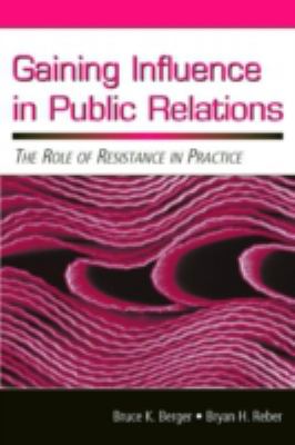 Gaining Influence in Public Relations : The Role of Resistance in Practice