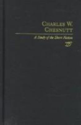 Charles Chestnutt : A Study of the Short Fiction