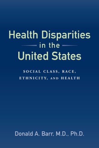 Health Disparities in the United States : Social Class, Race, Ethnicity, and Health