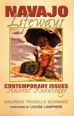 Navajo Lifeways : Contemporary Issues, Ancient Knowledge