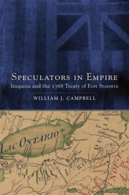 Speculators in Empire : Iroquoia and the 1768 Treaty of Fort Stanwix