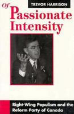 Of Passionate Intensity : Right-Wing Populism and the Reform Party of Canada