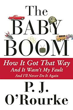 The Baby Boom : How It Got That Way... and It Wasn't My Fault... and I'll Never Do It Again...
