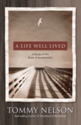 A Life Well Lived : A Study of the Book of Ecclesiastes