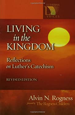 Living in the Kingdom : Reflections on Luther's Catechism, Revised Edition