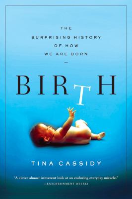 Birth : The Surprising History of How We Are Born