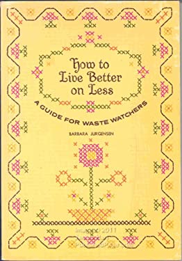 How to Live Better on Less : A Guide for Waste Watchers