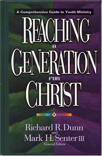 Reaching a Generation for Christ : A Comprehensive Guide to Youth Ministry
